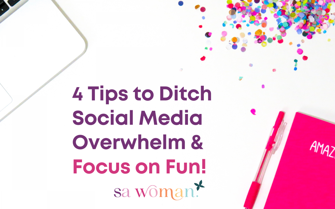 4 Handy Tips to Ditch Social Media Overwhelm & Focus on Fun!