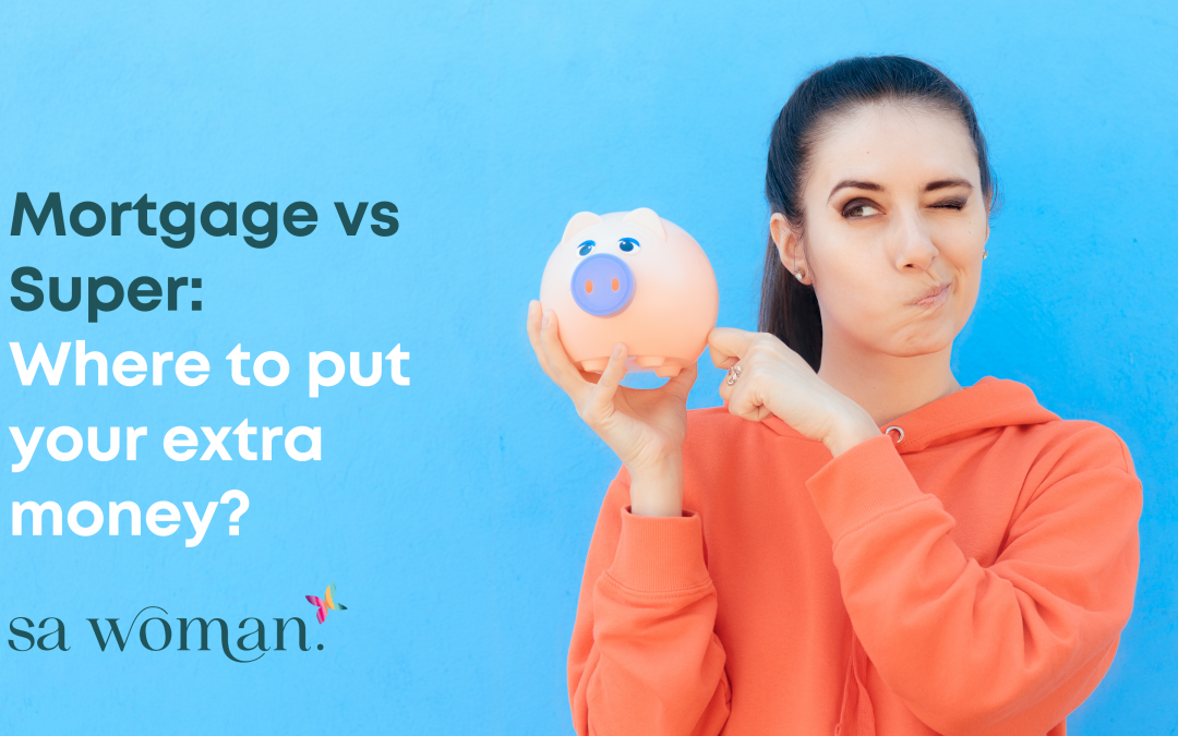 Mortgage vs Super: Where to Put Your Extra Money?