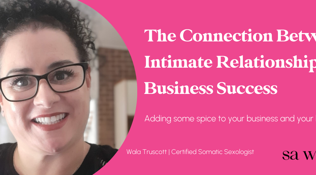 The Connection Between Intimate Relationships and Business Success, Wala Truscott